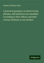 Stephen Watkins Clark: A practical grammar: in which words, phrases, and sentences are classified according to their offices; and their various relations to one another, Buch