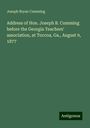 Joseph Bryan Cumming: Address of Hon. Joseph B. Cumming before the Georgia Teachers' association, at Toccoa, Ga., August 9, 1877, Buch