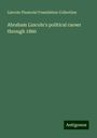 Lincoln Financial Foundation Collection: Abraham Lincoln's political career through 1860, Buch