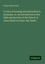 Parley Parker Pratt: A voice of warning and instruction to all people, or, An introduction to the faith and doctrine of the Church of Jesus Christ of Latter-day Saints, Buch