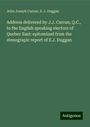 John Joseph Curran: Address delivered by J.J. Curran, Q.C., to the English speaking electors of Quebec East: epitomized from the stenograpic report of E.J. Duggan, Buch