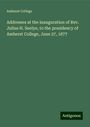 Amherst College: Addresses at the inauguration of Rev. Julius H. Seelye, to the presidency of Amherst College, June 27, 1877, Buch