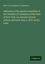 New York Chamber Of Commerce: Addresses of the special committee of the Chamber of Commerce of the State of New York, on customs revenue reform, delivered June 4, 1877, at the room, Buch