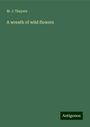 M. J. Thayers: A wreath of wild flowers, Buch