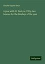 Charles Eugene Knox: A year with St. Paul; or, Fifty-two lessons for the Sundays of the year, Buch