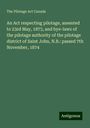 The Pilotage Act Canada: An Act respecting pilotage, assented to 23rd May, 1873, and bye-laws of the pilotage authority of the pilotage district of Saint John, N.B.: passed 7th November, 1874, Buch