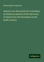 Rasmus Bjorn Anderson: America not discovered by Columbus: an historical sketch of the discovery of America by the Norsemen in the tenth century, Buch