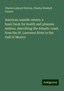 Charles Ledyard Norton: American seaside resorts: a hand-book for health and pleasure seekers, describing the Atlantic coast, from the St. Lawrence River to the Gulf of Mexico, Buch