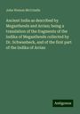 John Watson Mccrindle: Ancient India as described by Megasthenês and Arrian; being a translation of the fragments of the Indika of Megasthenês collected by Dr. Schwanbeck, and of the first part of the Indika of Arrian, Buch