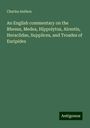 Charles Anthon: An English commentary on the Rhesus, Medea, Hippolytus, Alcestis, Heraclidae, Supplices, and Troades of Euripides, Buch