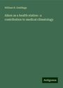 William H. Geddings: Aiken as a health station : a contribution to medical climatology, Buch