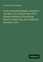 The Pilotage Act Canada: An Act respecting pilotage, assented to 23rd May, 1873, and bye-laws of the pilotage authority of the pilotage district of Saint John, N.B.: passed 7th November, 1874, Buch