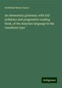 Archibald Henry Sayce: An elementary grammar; with full syllabary and progressive reading book, of the Assyrian language in the cuneiform type, Buch