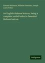 Edward Robinson: An English-Hebrew lexicon, being a complete verbal index to Gesenius' Hebrew lexicon, Buch