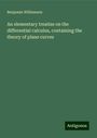 Benjamin Williamson: An elementary treatise on the differential calculus, containing the theory of plane curves, Buch