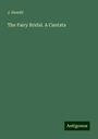 J. Hewitt: The Fairy Bridal. A Cantata, Buch