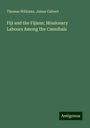 Thomas Williams: Fiji and the Fijians; Missionary Labours Among the Cannibals, Buch