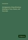 Anonymous: Abridgments of Specifications Relating to Toys, Games, and Exercises, Buch