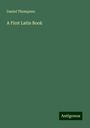 Daniel Thompson: A First Latin Book, Buch