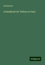 Anonymous: A Handbook for Visitors to Paris, Buch