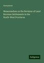 Anonymous: Memorandum on the Revision of Land Revenue Settlements in the North-West Provinces, Buch