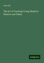 John Gill: The Art of Teaching Young Minds to Observe and Think, Buch