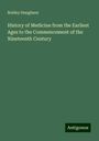 Robley Dunglison: History of Medicine from the Earliest Ages to the Commencement of the Nineteenth Century, Buch