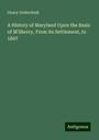 Henry Onderdonk: A History of Maryland Upon the Basis of M'Sherry, From its Settlement, to 1867, Buch