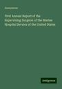 Anonymous: First Annual Report of the Supervising Surgeon of the Marine Hospital Service of the United States, Buch