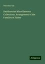 Theodore Gill: Smithsonian Miscellaneous Collections. Arrangement of the Families of Fishes, Buch