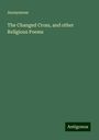 Anonymous: The Changed Cross, and other Religious Poems, Buch