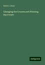 Marie A. Ideen: Changing the Crosses and Winning the Crown, Buch