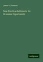 James B. Thomson: New Practical Arithmetic for Grammar Departments, Buch