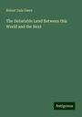 Robert Dale Owen: The Debatable Land Between this World and the Next, Buch