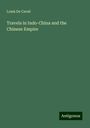 Louis De Carné: Travels in Indo-China and the Chinese Empire, Buch