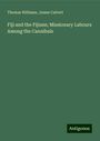 Thomas Williams: Fiji and the Fijians; Missionary Labours Among the Cannibals, Buch