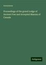 Anonymous: Proceedings of the grand Lodge of Ancient Free and Accepted Masons of Canada, Buch