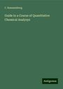 C. Rammelsberg: Guide to a Course of Quantitative Chemical Analysys, Buch