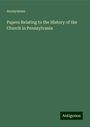 Anonymous: Papers Relating to the History of the Church in Pennsylvania, Buch