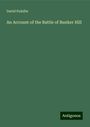 David Pulsifer: An Account of the Battle of Bunker Hill, Buch