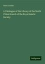 Henri Cordier: A Catalogue of the Library of the North China Branch of the Royal Asiatic Society, Buch