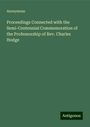 Anonymous: Proceedings Connected with the Semi-Centennial Commemoration of the Professorship of Rev. Charles Hodge, Buch