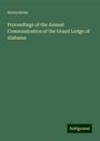 Anonymous: Proceedings of the Annual Communication of the Grand Lodge of Alabama, Buch