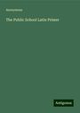 Anonymous: The Public School Latin Primer, Buch