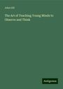 John Gill: The Art of Teaching Young Minds to Observe and Think, Buch