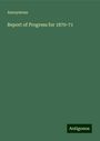 Anonymous: Report of Progress for 1870-71, Buch