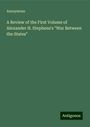 Anonymous: A Review of the First Volume of Alexander H. Stephens's "War Between the States", Buch