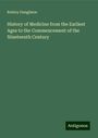 Robley Dunglison: History of Medicine from the Earliest Ages to the Commencement of the Nineteenth Century, Buch