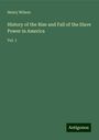 Henry Wilson: History of the Rise and Fall of the Slave Power in America, Buch