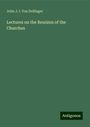 John J. I. von Dollinger: Lectures on the Reunion of the Churches, Buch